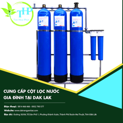 Cung cấp cột lọc nước gia đình tại Dak Lak